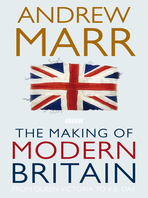 Title details for The Making of Modern Britain by Andrew Marr - Wait list